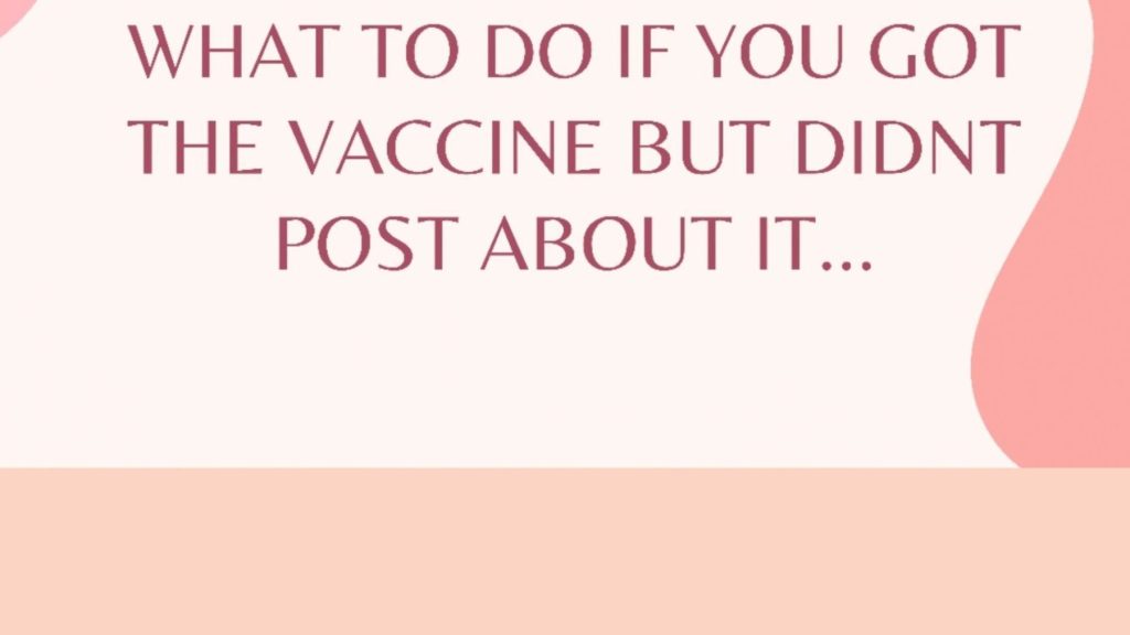 What to Do If You Got the Vaccine but Didn’t Post About It